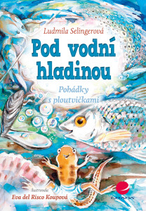 Pod vodní hladinou - Pohádky s ploutvičkami - Ludmila Bakonyi Selingerová, ...