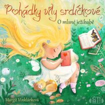 Pohádky víly srdíčkové – O mlsné ježibabě - Margit Vinklárková