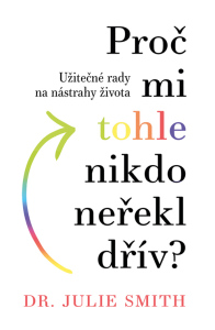 Proč mi tohle nikdo neřekl dřív? - Julia Smith