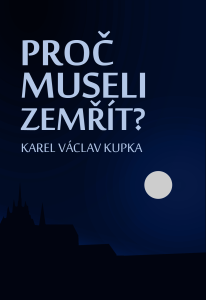 Proč museli zemřít? - Karel Václav Kupka