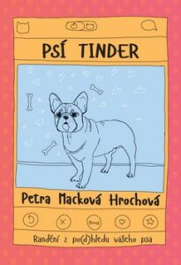 Psí tinder - Petra Macková Hrochová,Ing.