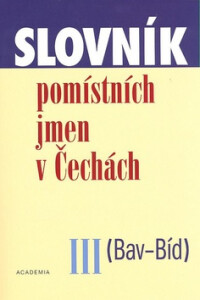 Slovník  pomístních jmen v Čechách III. (Bav-Bíd) - Jana Matúšová