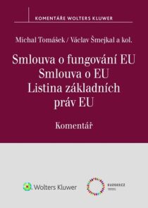 Smlouva o fungování EU Smlouva o EU Listina základních práv EU Komentář - Michal Tomášek, ...