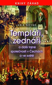 Templáři, zednáři a další tajné společnosti v Čechách a ve světě - Jan Antonín Novák