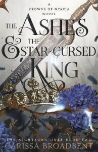 The Ashes and the Star-Cursed King - Carissa Broadbent