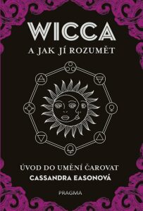 WICCA a jak jí rozumět - Úvod do umění čarovat - Cassandra Easonová