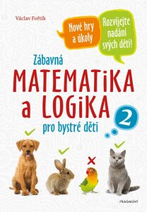 Zábavná matematika a logika pro bystré děti 2 - Václav Fořtík