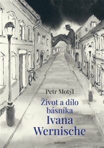 Život a dílo básníka Ivana Wernische - Petr Motýl