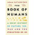 Book of Humans : The Brief Hitory of How We Became Us