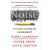 Noise: A Flaw in Human Judgment