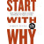 Start With Why: How Great Leaders Inspire Everyone To Take Action