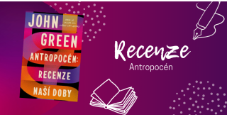 Antropocén: Recenze naší doby – Vše, co jste kdy chtěli vědět o Johnu Greenovi a báli jste se zeptat | RECENZE