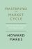 Mastering The Market Cycle : Getting the odds on your side - Howard Marks