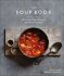 The Soup Book : 200 Recipes, Season by Season - 