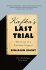 Kafka's Last Trial: The Case of a Literary Legacy - Benjamin Balint