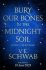 Bury Our Bones in the Midnight Soil - V.E. Schwabová