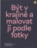 Být v krajině a malovat ji podle fotky - Martin Dostál,Jiří Ptáček