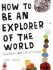 How to Be an Explorer of World - Keri Smithová