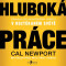 Hluboká práce - Cal Newport