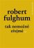 Tak nemožně zřejmé - Robert Fulghum