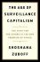 The Age of Surveillance Capitalism : The Fight for the Future at the New Frontier of Power - Shoshana Zuboff