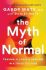 The Myth of Normal : Trauma, Illness & Healing in a Toxic Culture (Defekt) - Gábor Maté,Daniel Maté