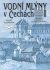 Vodní mlýny v Čechách I. - Josef Klempera